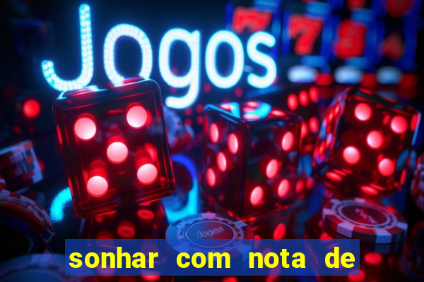 sonhar com nota de 50 reais no jogo do bicho